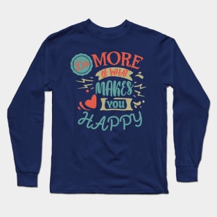 Do More of What Makes You Happy Long Sleeve T-Shirt